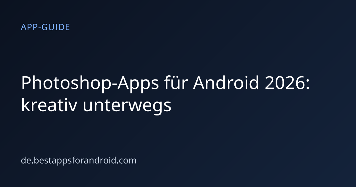 Kreative Fotobearbeitung unterwegs: Photoshop-Apps auf Android im Praxistest